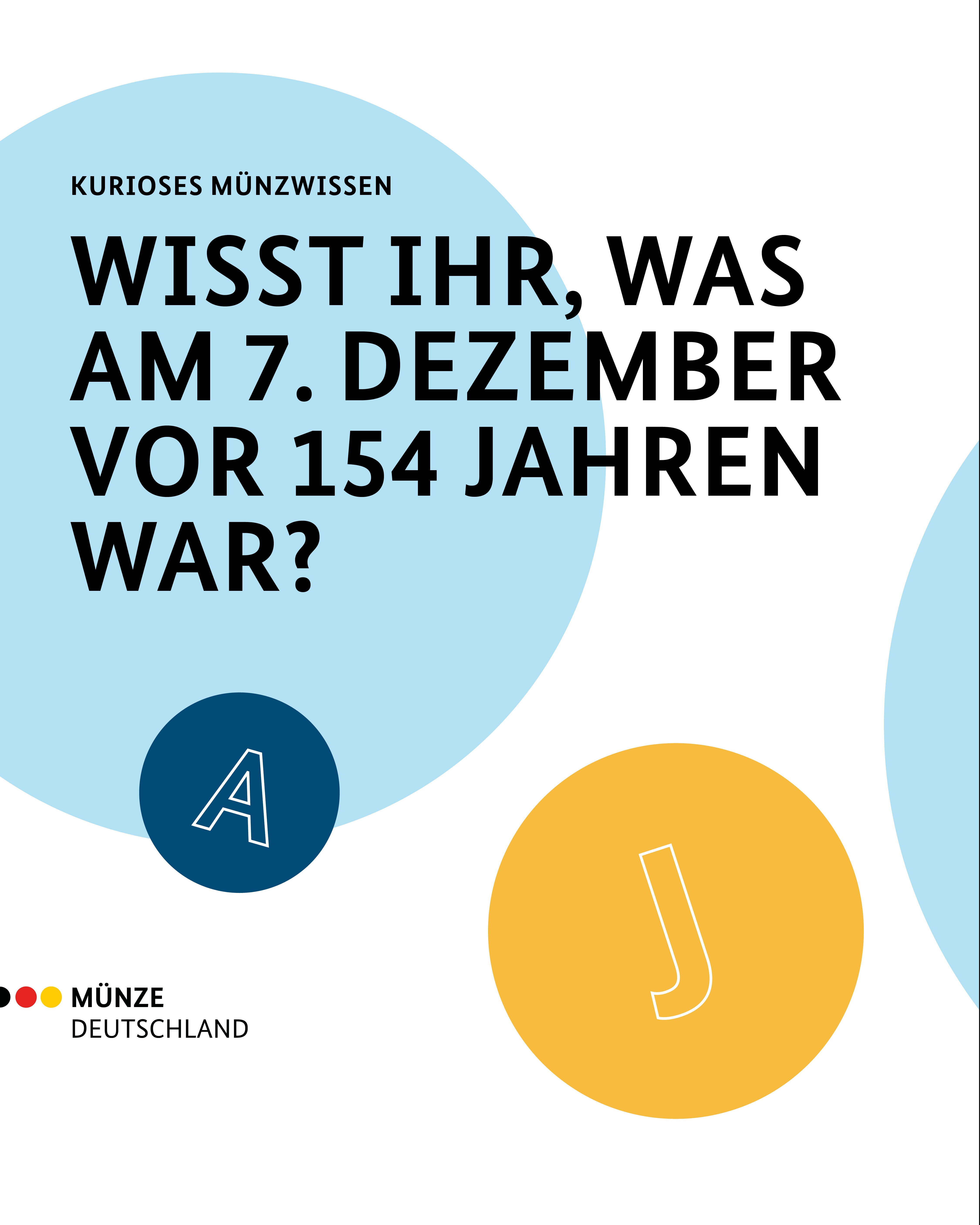 Wisst ihr was am 07. Dezember vor 154 Jahren war?